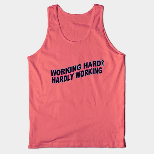 Working Hard or Hardly Working Tank Top by Sticus Design